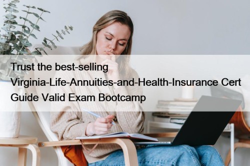 Trust the best-selling Virginia-Life-Annuities-and-Health-Insurance Cert Guide Valid Exam ...